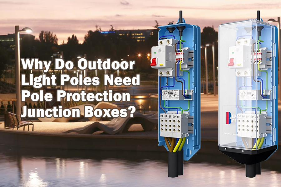 Why Do Outdoor Light Poles Need Pole Protection Junction Boxes?